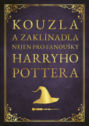 Kouzla a zaklínadla nejen pro fanoušky Harryho Pottera (Zuzana Neubauerová)