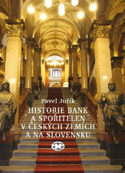 Historie bank a spořitelen v Čechách a na Moravě (Pavel Juřík)