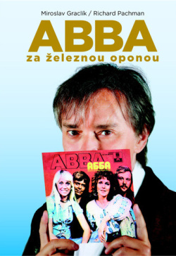 ABBA za železnou oponou (Miroslav Graclík; Richard Pachman)