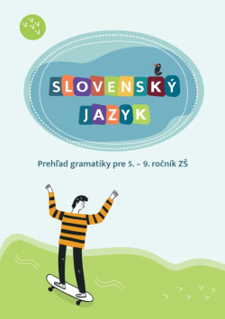 Slovenský jayzk - Prehľad gramatiky pre 5. – 9. ročník ZŠ (Hana Zeleňáková)