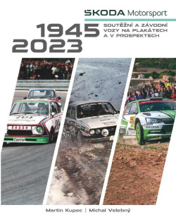 Škoda Motorsport - soutěžní a závodní vozy na plakátech a v prospektech, 1945-2023 (Martin Kupec, Michal Velebný)