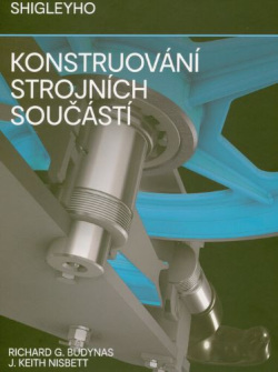 Shigleyho konstruování strojních součástí (Richard G. Budynas, J. Keith Nisbett, kolektiv)