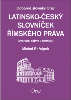 Latinsko - český slovníček římského práva (Michal Skřejpek)