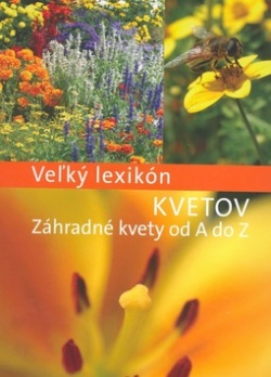 Veľký lexikón Kvetov Záhradné kvety od A do Z (Kolektív autorov)
