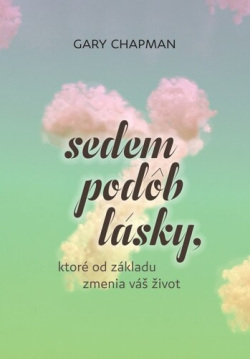 Sedem podôb lásky, ktoré od základu zmenia váš život (Gary Chapman)