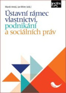 Ústavní rámec vlastnictví, podnikání a sociálních práv (Marek Antoš; Jan Wintr)