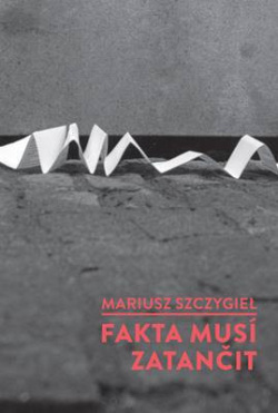 Fakta musí zatančit (Mariusz Szczygieł)