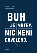 Bůh je mrtev, nic není dovoleno (Tereza Matějčková)