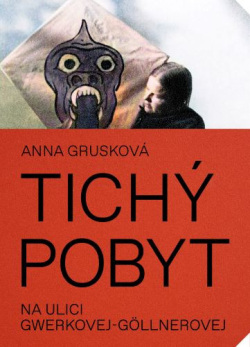 Tichý pobyt na ulici Gwerkovej-Göllnerovej (2.vydanie) (Anna Grusková)