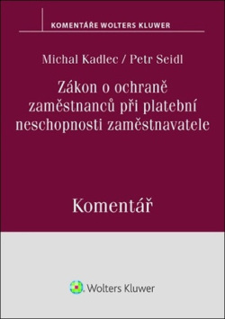 Zákon o ochraně zaměstnanců při platební neschopnosti zaměstnavatele Komentář (Petr Seidl; Michal Kadlec)