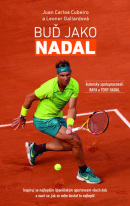 Buď Jako Nadal - Inspiruj se nejlepším španělským sportovcem všech dob a nauč se, jak ze sebe dostat to nejlepší (Juan Carlos Cubeiro,Leonor Gallardová)