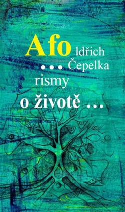 Afo…rismy o životě… (Oldřich Čepelka)