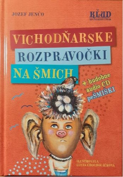 Vichodňarske rozpravočki na šmich + hudobne CD PeŠMIŠKI (Jozef Jenčo)