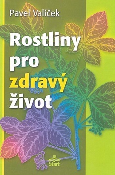 Rostliny pro zdravý život (Pavel Valíček)