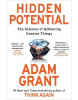 Hidden Potential: The Science of Achieving Greater Things (Adam Grant)