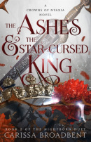 The Ashes and the Star-Cursed King (Carissa Broadbent)