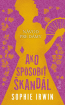 Návod pre dámy: Ako spôsobiť škandál (Sophie Irwin)