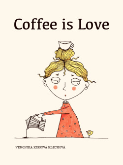 Coffee is love (Veronika Kissová)