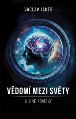 Vědomí mezi světy a jiné povídky (Václav Jakeš)