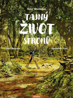 Tajný život stromů - Co cítí a jak komunikují (Peter Wohlleben, Fred Bernard, Benjamin Flao)