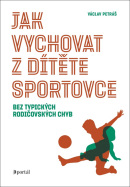 Jak vychovat z dítěte sportovce (Václav Petráš)