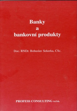 Banky a bankovní produkty (Bohuslav Sekerka)