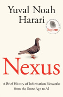 Nexus: A Brief History of Information Networks from the Stone Age to AI (Yuval Noah Harari)