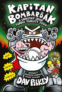 Kapitán Bombarďák 11: Kapitán Bombarďák a ukrutný úder Turbo Toalety 2000 (Julius Lukeš; Dav Pilkey)