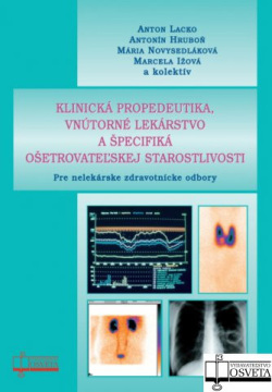 Klinická propedeutika, vnútorné lekárstvo a špecifiká ošetrovateľskej starostlivosti (Anton Lacko, Antonín Hruboň, Mária Novysedláková, Marcela Ižová)