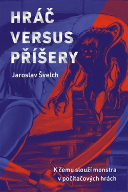 Hráč versus příšery (Jaroslav Švelch)