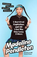 I Survived Capitalism and All I Got Was This Lousy T-Shirt (Madeline Pendleton)