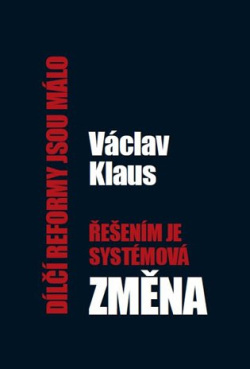 Dílčí reformy jsou málo - řešením je systémová změna (Václav Klaus)