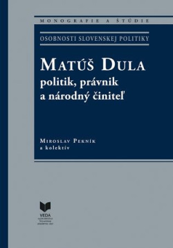 Matúš Dula – politik, právnik a národný činiteľ (Miroslav Pekník)