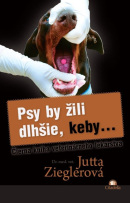 Psy by žili dlhšie, keby... (1. akosť) (Jutta Zieglerová)
