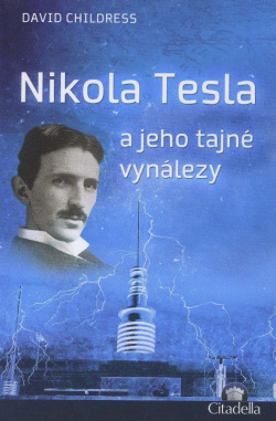 Nikola Tesla a jeho tajné vynálezy (1. akosť) (Childress, D. E.)