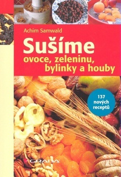 Sušíme ovoce, zeleninu, bylinky, houby (Achim Samwald)