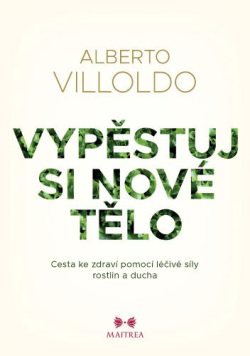 Vypěstuj si nové tělo (Alberto Villoldo)