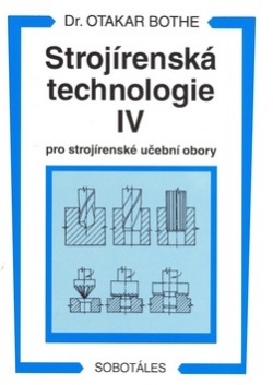 Strojírenská technologie IV pro strojírenské učební obory (Otakar Bothe)