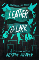 Leather & Lark (The Ruinous Love Trilogy #2) (Brynne Weaver)