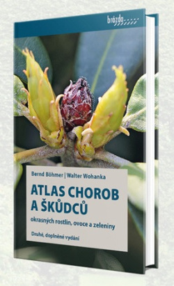 Atlas chorob a škůdců okrasných rostlin, ovoce a zeleniny (Bernd Böhmer, Walter Wohanka)