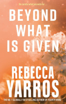 Beyond What is Given (Flight & Glory #3) (Rebecca Yarros)