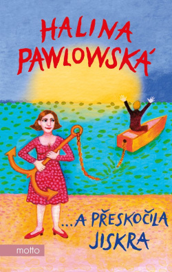 …a přeskočila jiskra (Halina Pawlowská)