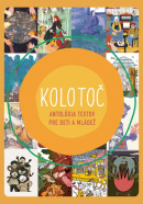 Kolotoč - Antológia textov pre deti a mládež (Kolektív)