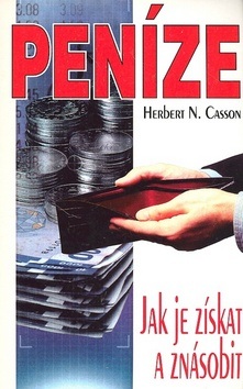 Peníze: Jak je získat a znásobit (Herbert N. Casson)