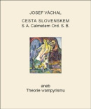 Cesta Slovenskem s A. Calmetem Ord. S. B. aneb Theorie wampyrismu (1. akosť) (Josef Váchal)
