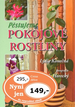 Pěstujeme pokojové rostliny (Lýdie Konečná; Vladimír Horecký)