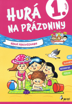 Hurá na prázdniny 1.trieda - hravé precvičovanie (Kolektív autorov)