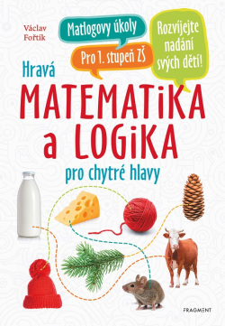 Hravá matematika a logika pro chytré hlavy (Václav Fořtík)