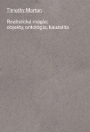 Realistická mágia: objekty, ontológia, kauzalita (Timothy Morton)