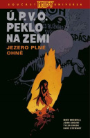 Ú.P.V.O. Peklo na zemi 8: Jezero plné ohně (Mike Mignola, John Arcudi)